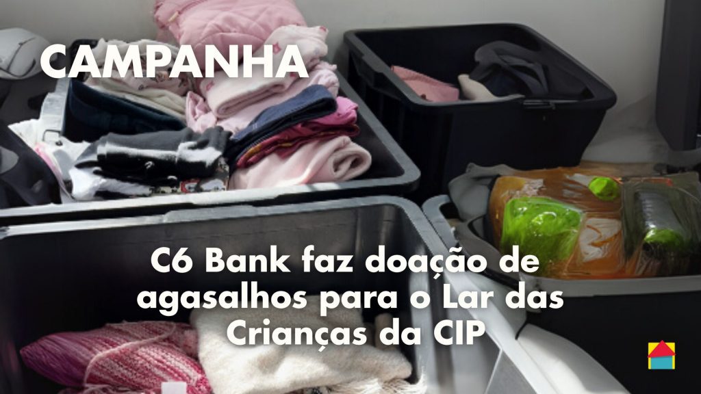 doação de agasalhos do C6 Bank para o lar das crianças da cip